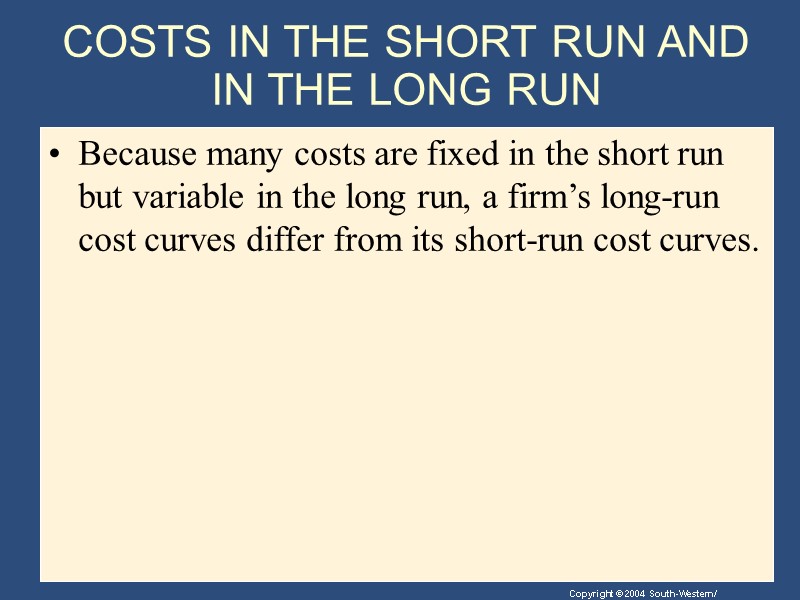 COSTS IN THE SHORT RUN AND IN THE LONG RUN Because many costs are